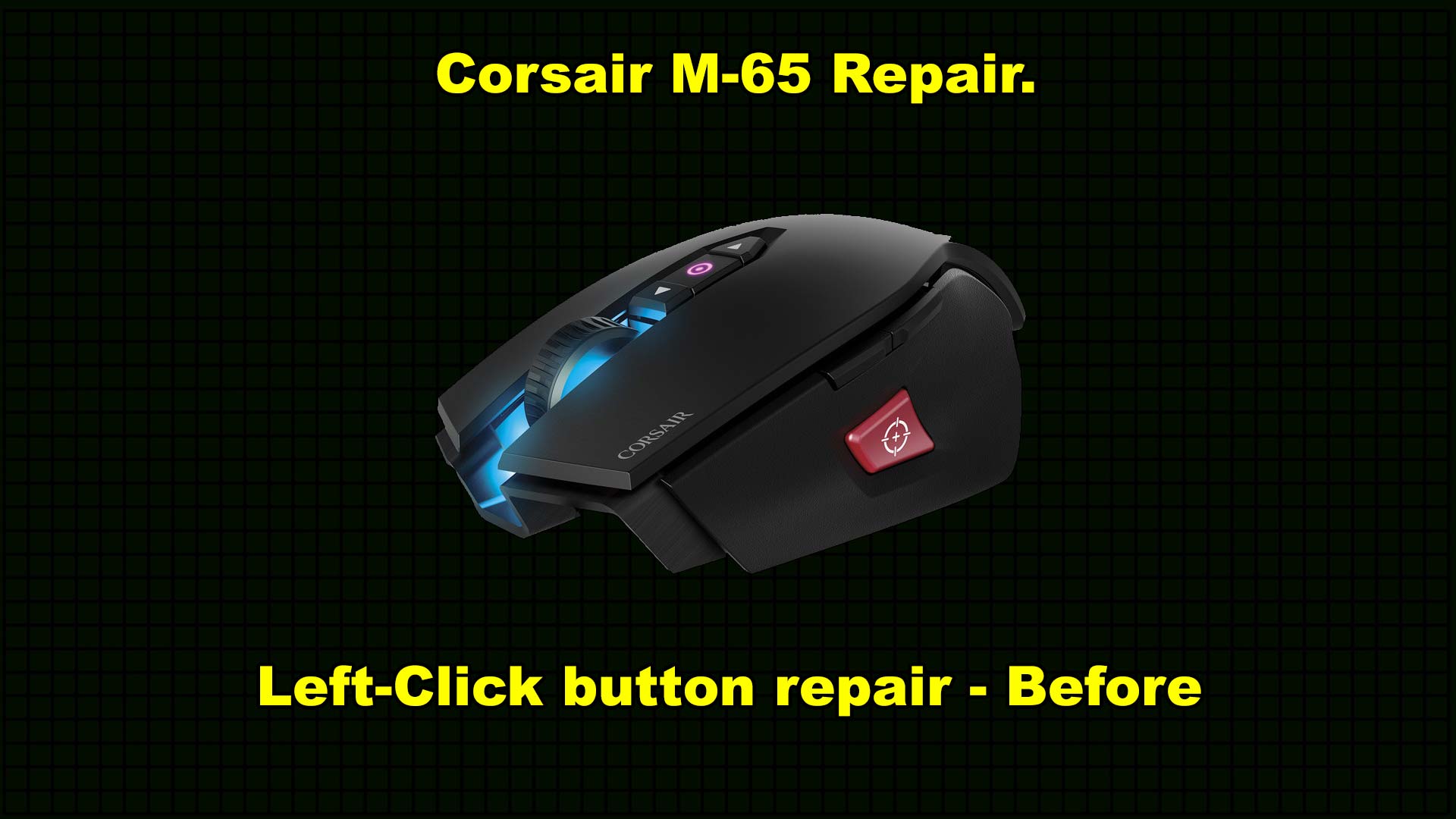 Corsair M65 Pro RGB gaming mouse Disassembly and repair. S Config