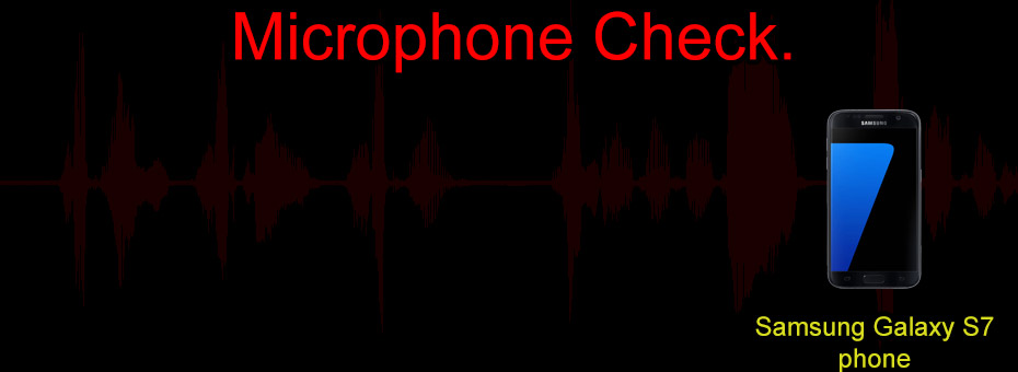 Microphone Check - Samsung Galaxy S7 Phone.